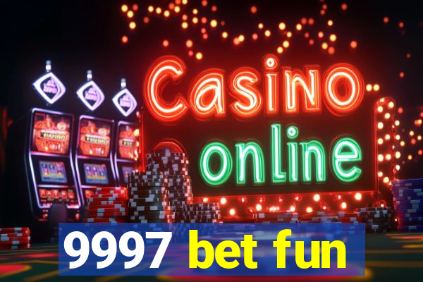 9997 bet fun